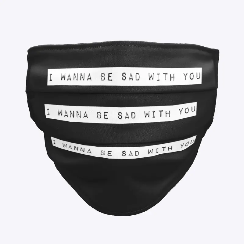 I Wanna Be Sad With You